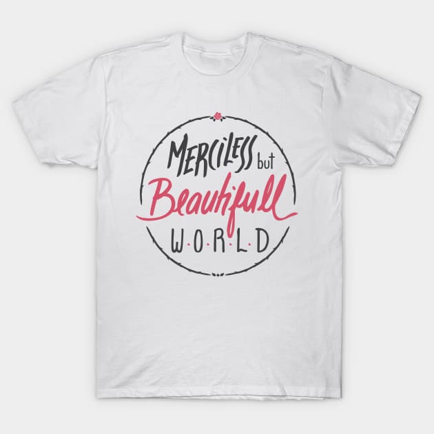 Merciless but Beautifull world [white] T-Shirt by MarMuller